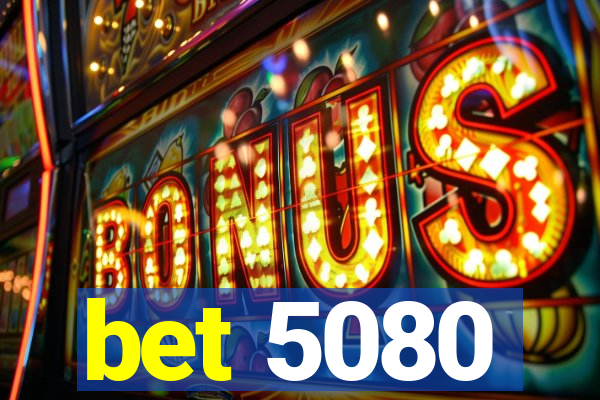 bet 5080